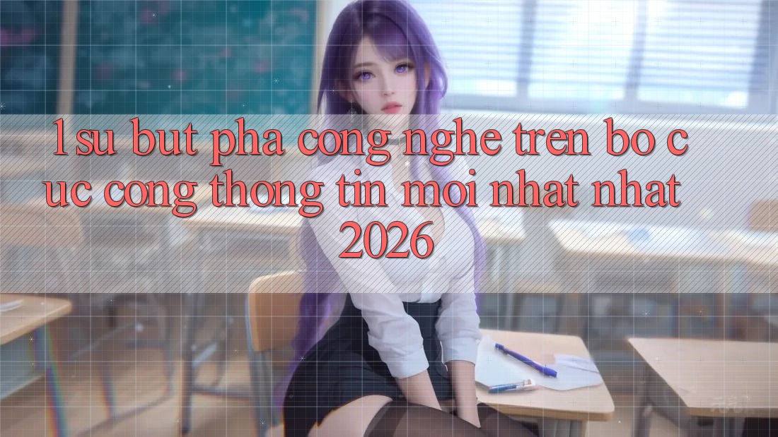 1. Sự Bứt Phá Công Nghệ Trên Bố cục Cổng thông tin Mới nhất Nhất 2026