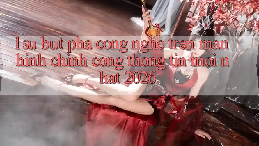 1. Sự Bứt Phá Công Nghệ Trên Màn hình chính Cổng thông tin Mới Nhất 2026 1. Sự Bứt Phá Công Nghệ Trên Màn hình chính Cổng thông tin Mới Nhất 2026