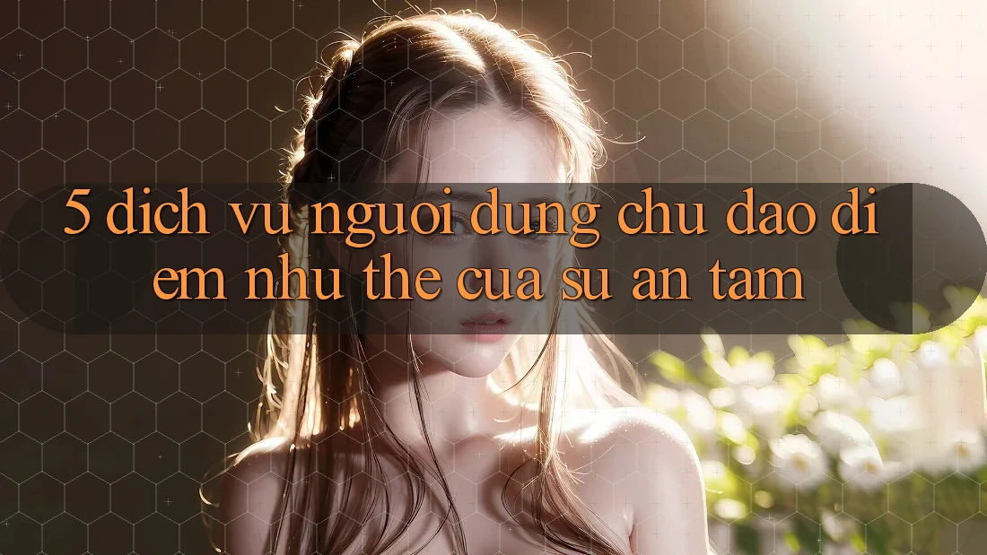 5. Dịch Vụ Người dùng Chu Đáo - Điểm Như thể Của Sự An Tâm 5. Dịch Vụ Người dùng Chu Đáo - Điểm Như thể Của Sự An Tâm