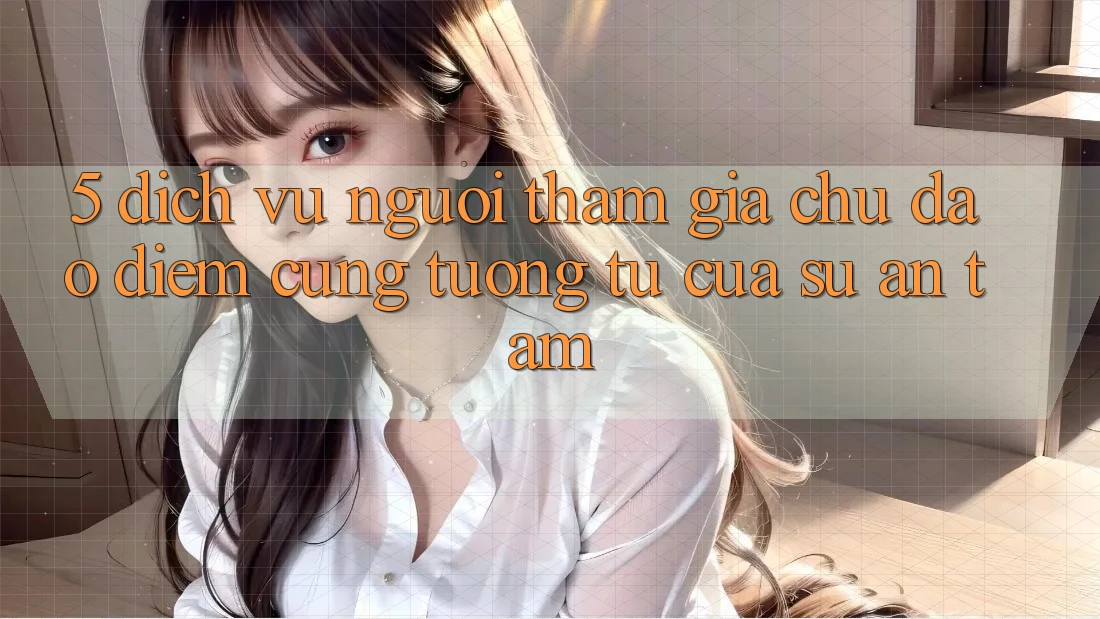 5. Dịch Vụ Người tham gia Chu Đáo - Điểm Cũng tương tự Của Sự An Tâm 5. Dịch Vụ Người tham gia Chu Đáo - Điểm Cũng tương tự Của Sự An Tâm
