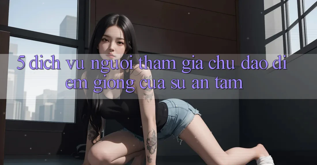 5. Dịch Vụ Người tham gia Chu Đáo - Điểm Giống Của Sự An Tâm 5. Dịch Vụ Người tham gia Chu Đáo - Điểm Giống Của Sự An Tâm