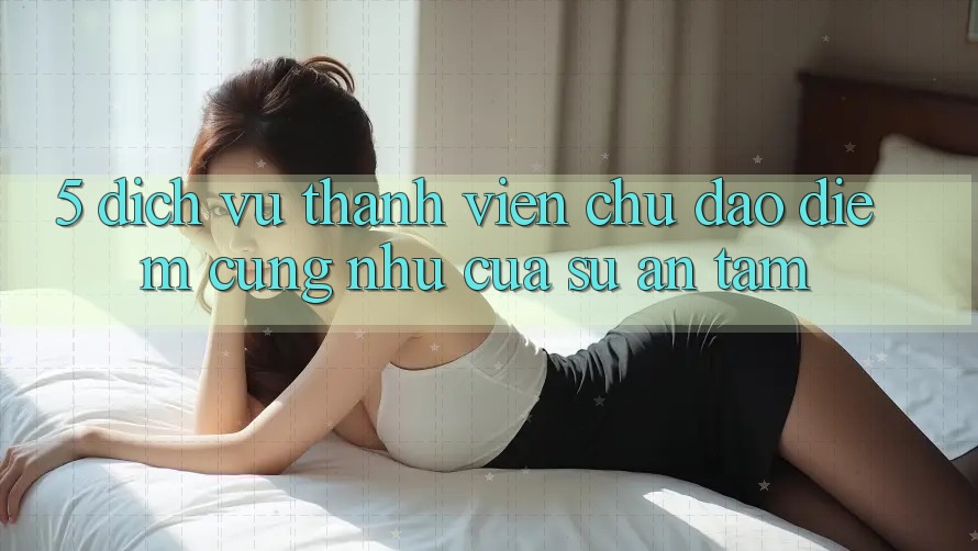 5. Dịch Vụ Thành viên Chu Đáo - Điểm Cũng như Của Sự An Tâm 5. Dịch Vụ Thành viên Chu Đáo - Điểm Cũng như Của Sự An Tâm
