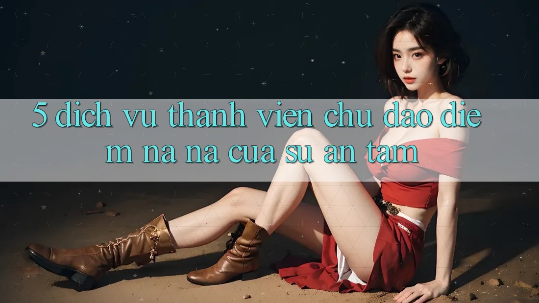 5. Dịch Vụ Thành viên Chu Đáo - Điểm Na ná Của Sự An Tâm 5. Dịch Vụ Thành viên Chu Đáo - Điểm Na ná Của Sự An Tâm