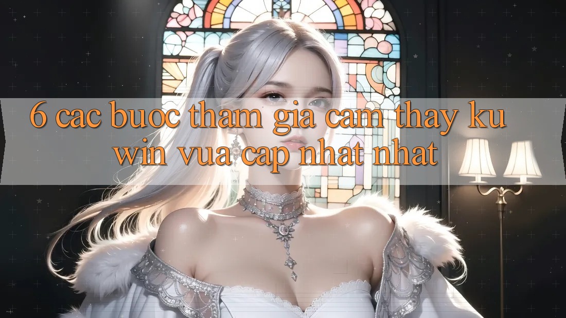 6. Các bước Tham Gia Cảm thấy Kuwin Vừa cập nhật Nhất 6. Các bước Tham Gia Cảm thấy Kuwin Vừa cập nhật Nhất