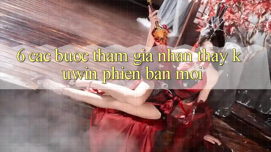 6. Các bước Tham Gia Nhận thấy Kuwin Phiên bản mới 6. Các bước Tham Gia Nhận thấy Kuwin Phiên bản mới