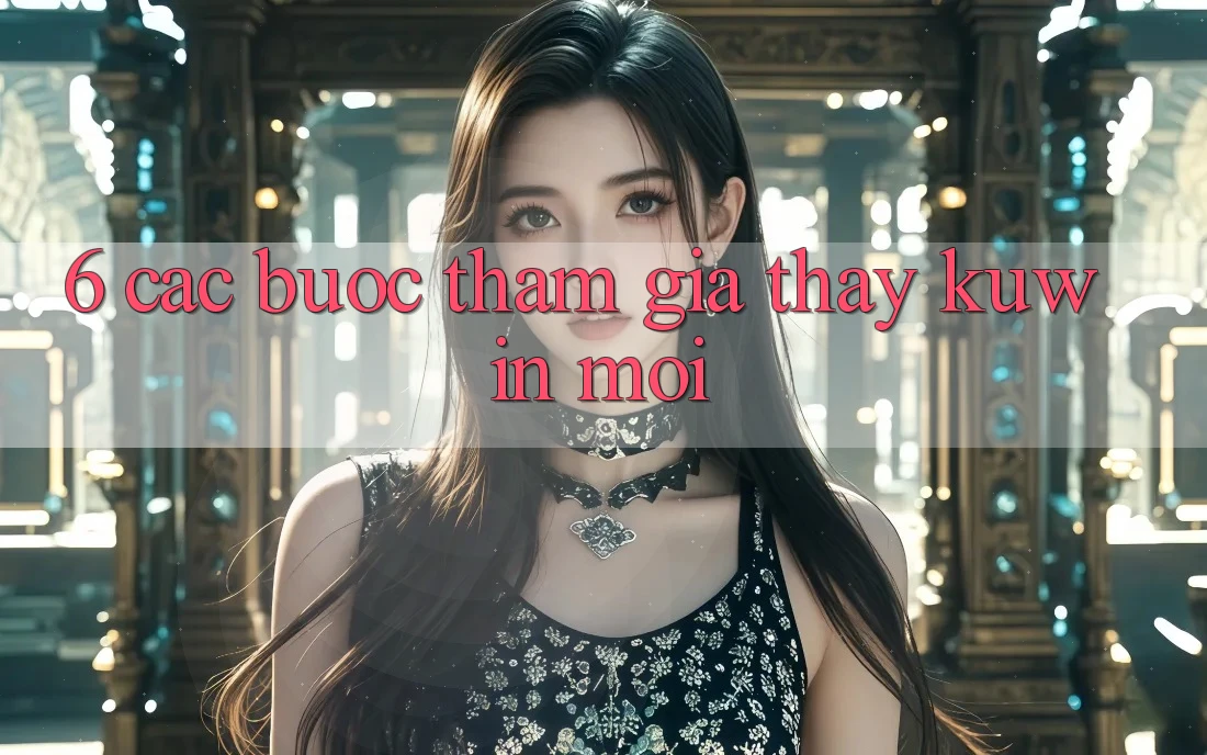 6. Các bước Tham Gia Thấy Kuwin Mới 6. Các bước Tham Gia Thấy Kuwin Mới