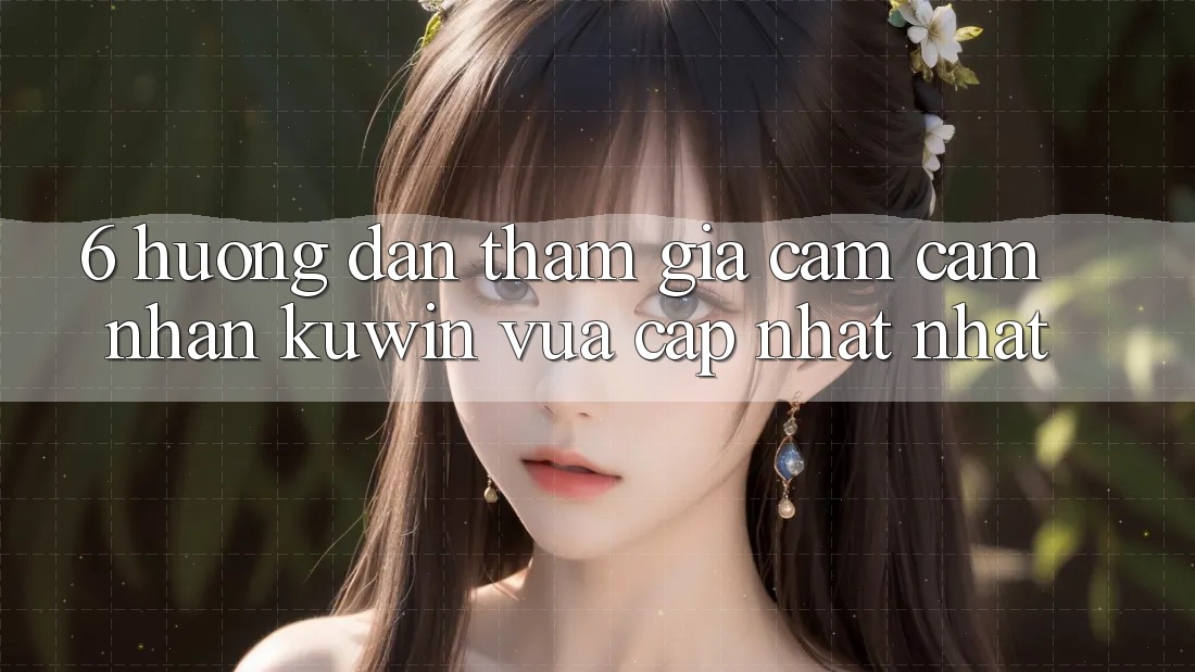 6. Hướng Dẫn Tham Gia Cảm cảm nhận Kuwin Vừa cập nhật Nhất 6. Hướng Dẫn Tham Gia Cảm cảm nhận Kuwin Vừa cập nhật Nhất