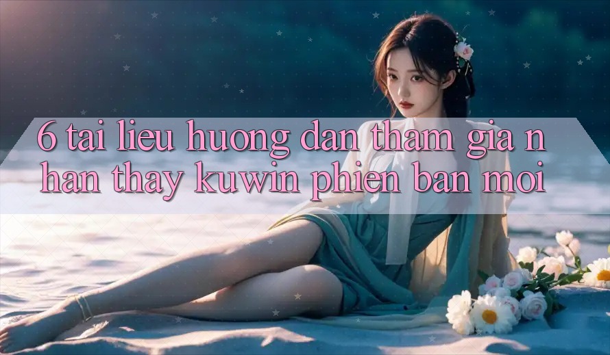 6. Tài liệu hướng dẫn Tham Gia Nhận thấy Kuwin Phiên bản mới