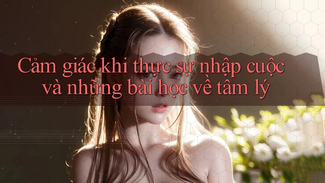 Cảm giác khi thực sự nhập cuộc và những bài học về tâm lý