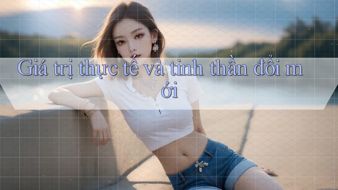 Giá trị thực tế và tinh thần đổi mới Giá trị thực tế và tinh thần đổi mới