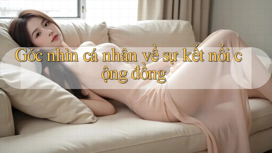 Góc nhìn cá nhân về sự kết nối cộng đồng Góc nhìn cá nhân về sự kết nối cộng đồng