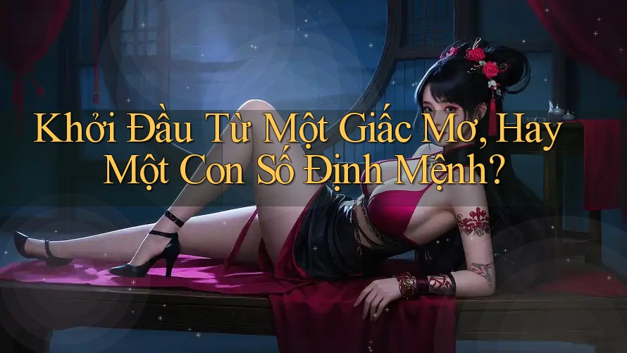 Khởi Đầu Từ Một Giấc Mơ, Hay Một Con Số Định Mệnh? Khởi Đầu Từ Một Giấc Mơ, Hay Một Con Số Định Mệnh?