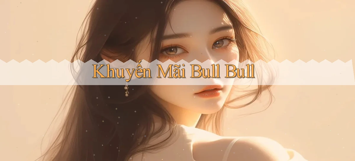 Khuyến mãi Bull Bull