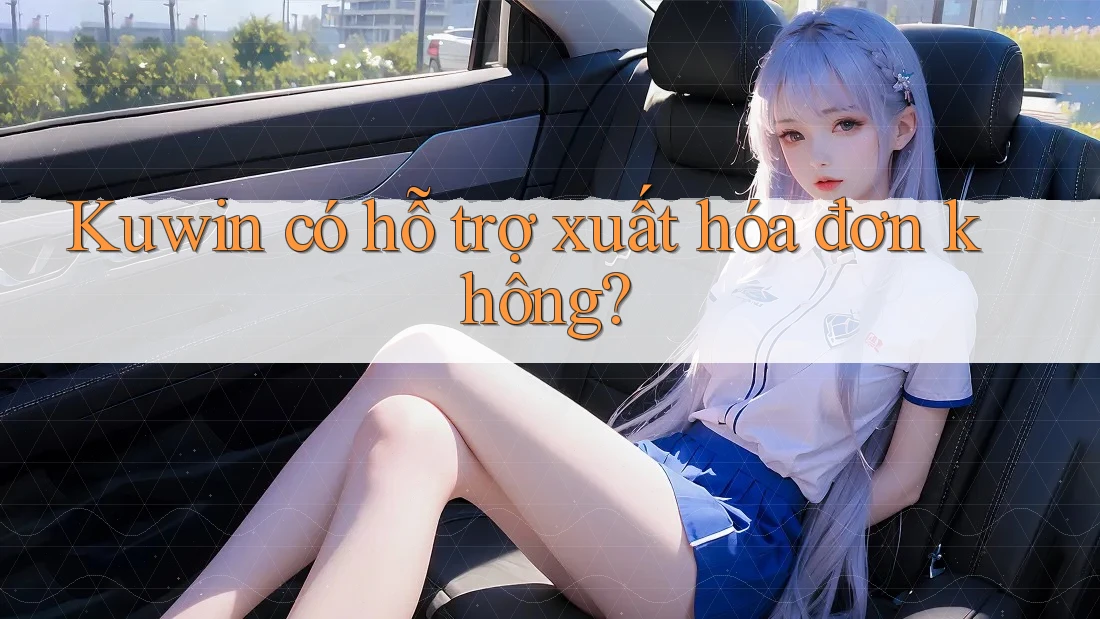 Kuwin có hỗ trợ xuất hóa đơn không? Kuwin có hỗ trợ xuất hóa đơn không?
