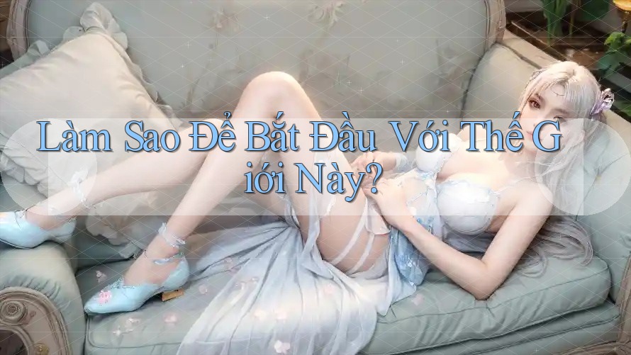 Làm Sao Để Bắt Đầu Với Thế Giới Này? Làm Sao Để Bắt Đầu Với Thế Giới Này?
