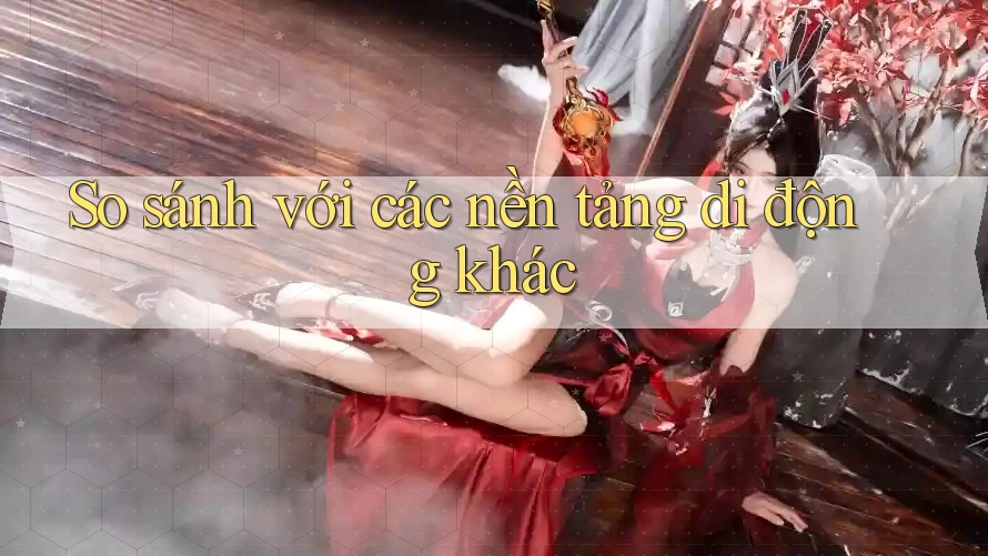 So sánh với các nền tảng di động khác So sánh với các nền tảng di động khác