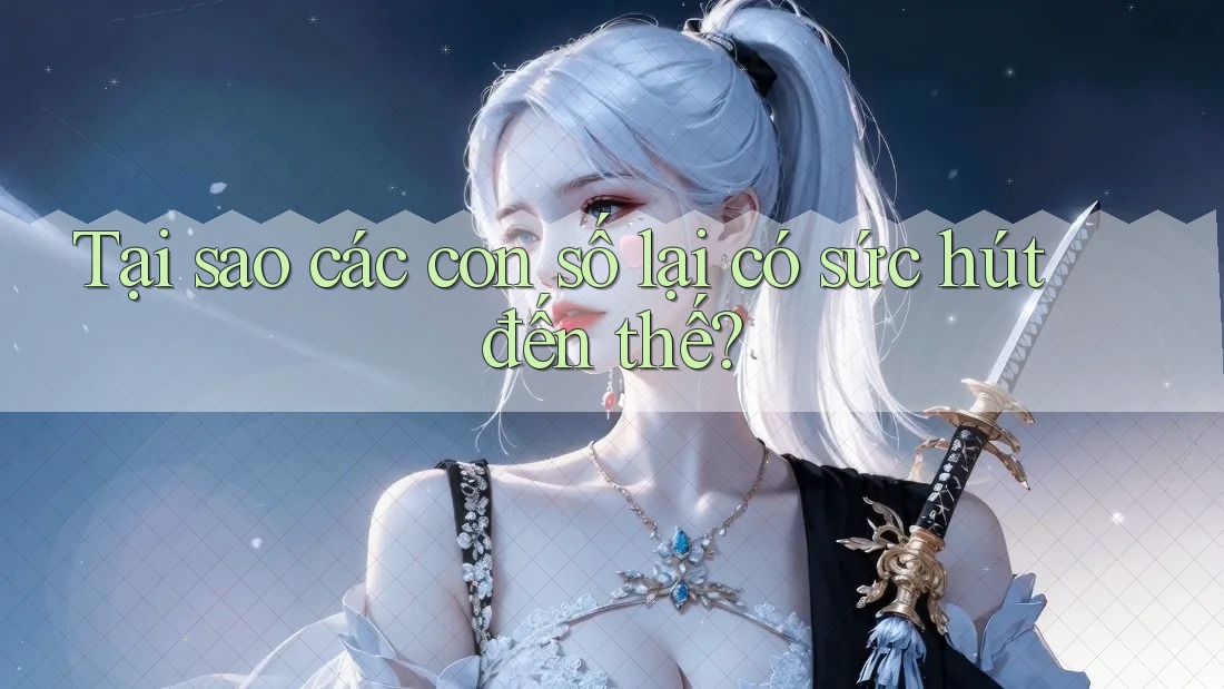 Tại sao các con số lại có sức hút đến thế? Tại sao các con số lại có sức hút đến thế?